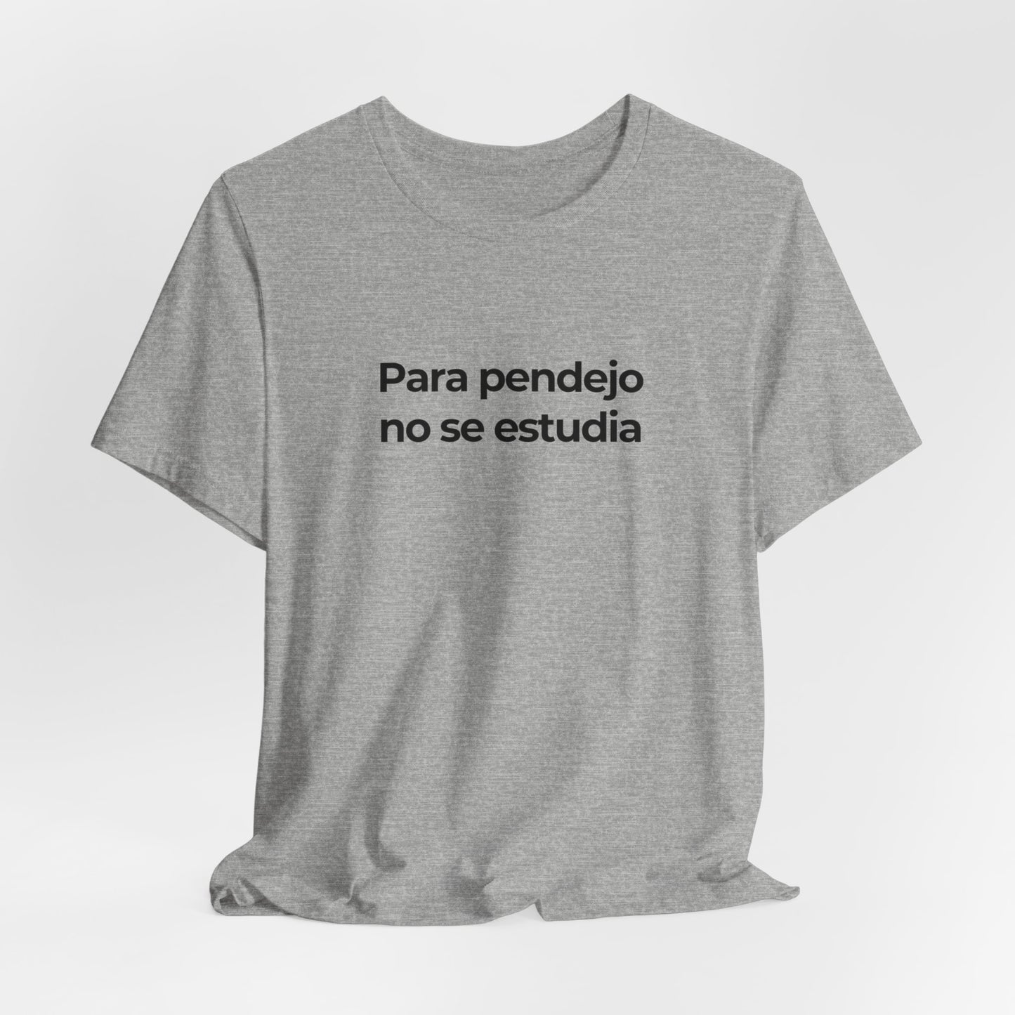 Para Pendejo No Se Estudia Tee - Bold and Witty Statement Shirt