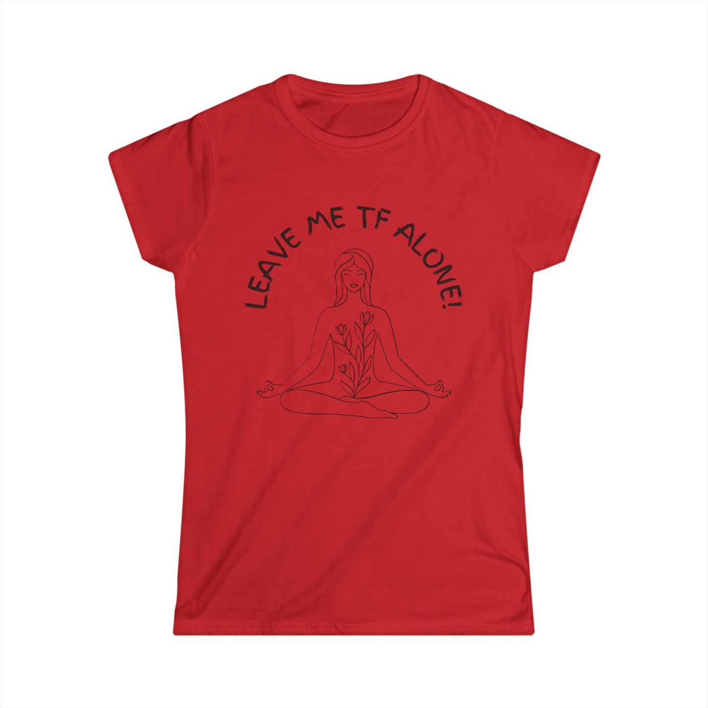 Leave Me TF Alone! Women's Meditation Softstyle Tee