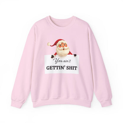 Funny Santa Christmas Unisex Sweatshirt, You ain't GETTIN' SHIT