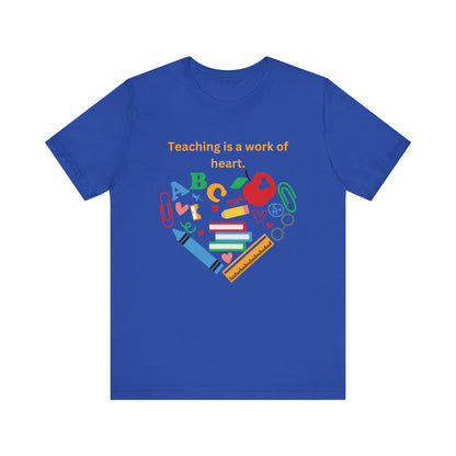 Teaching is a Work of Heart T-Shirt - Unisex Teacher Tee