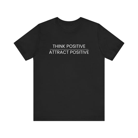 Think Positive Attract Positive Tee