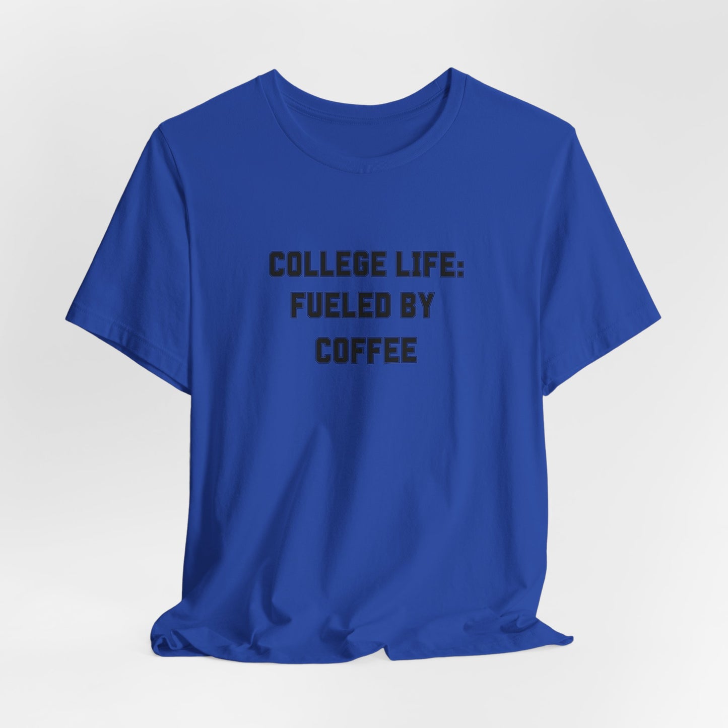 College Life: Fueled by Coffee Tee - Classic Comfort for Busy Students