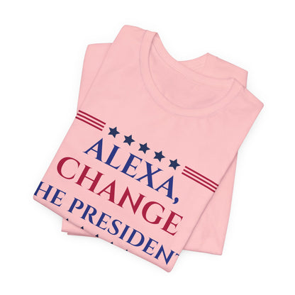 ALEXA, CHANGE THE PRESIDENT Unisex Jersey Short Sleeve Tee