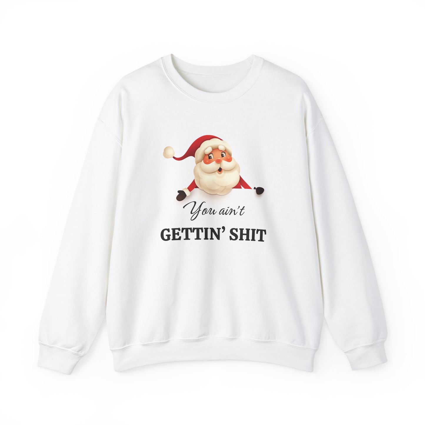 Funny Santa Christmas Unisex Sweatshirt, You ain't GETTIN' SHIT