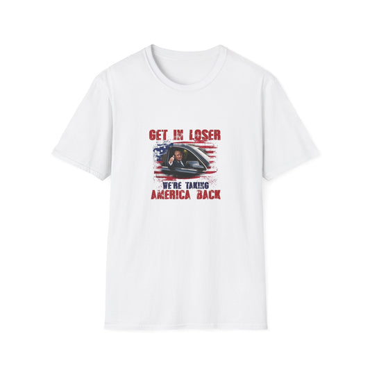 Trump Funny Get In Loser, We're Taking America Back T-Shirt, Political Tee