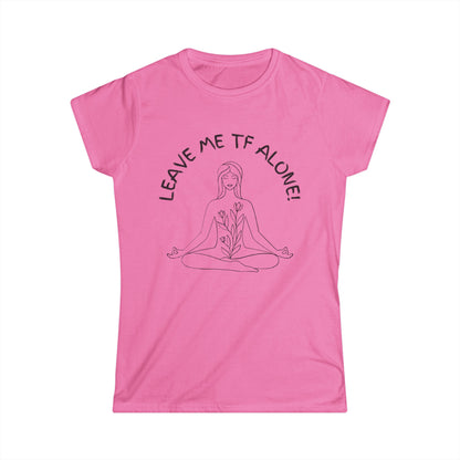 Leave Me TF Alone! Women's Meditation Softstyle Tee