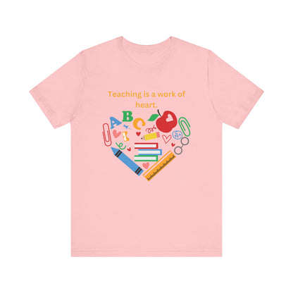 Teaching is a Work of Heart T-Shirt - Unisex Teacher Tee