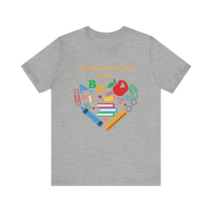 Teaching is a Work of Heart T-Shirt - Unisex Teacher Tee