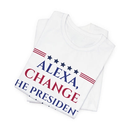 ALEXA, CHANGE THE PRESIDENT Unisex Jersey Short Sleeve Tee