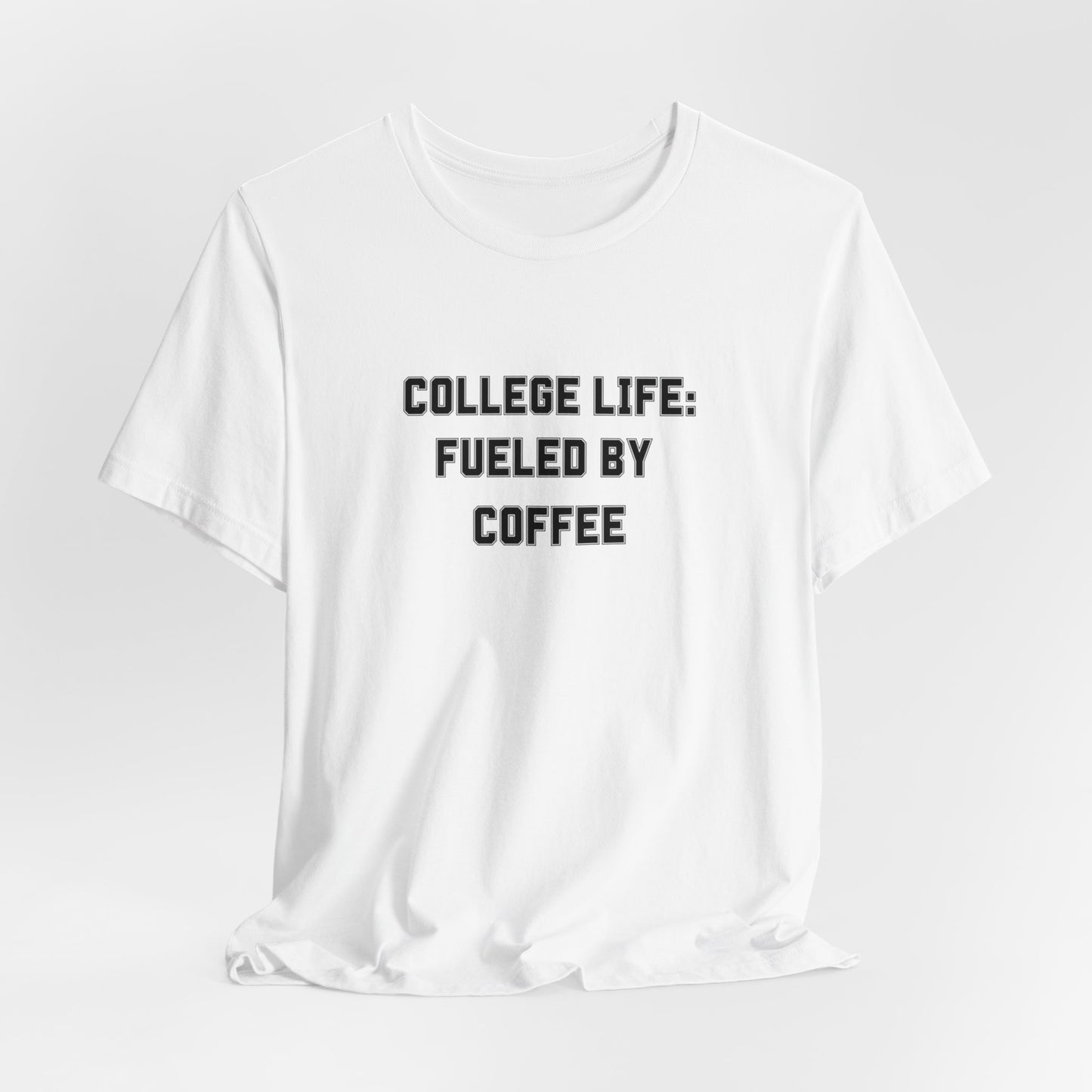 College Life: Fueled by Coffee Tee - Classic Comfort for Busy Students