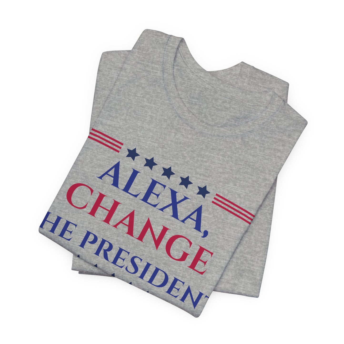 ALEXA, CHANGE THE PRESIDENT Unisex Jersey Short Sleeve Tee