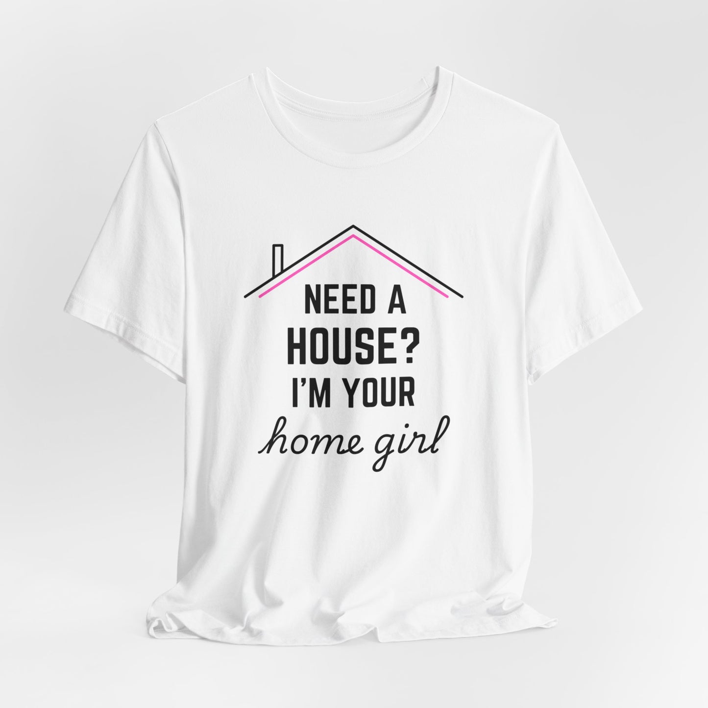 Need A House? I'm Your Home Girl Short Sleeve Tee