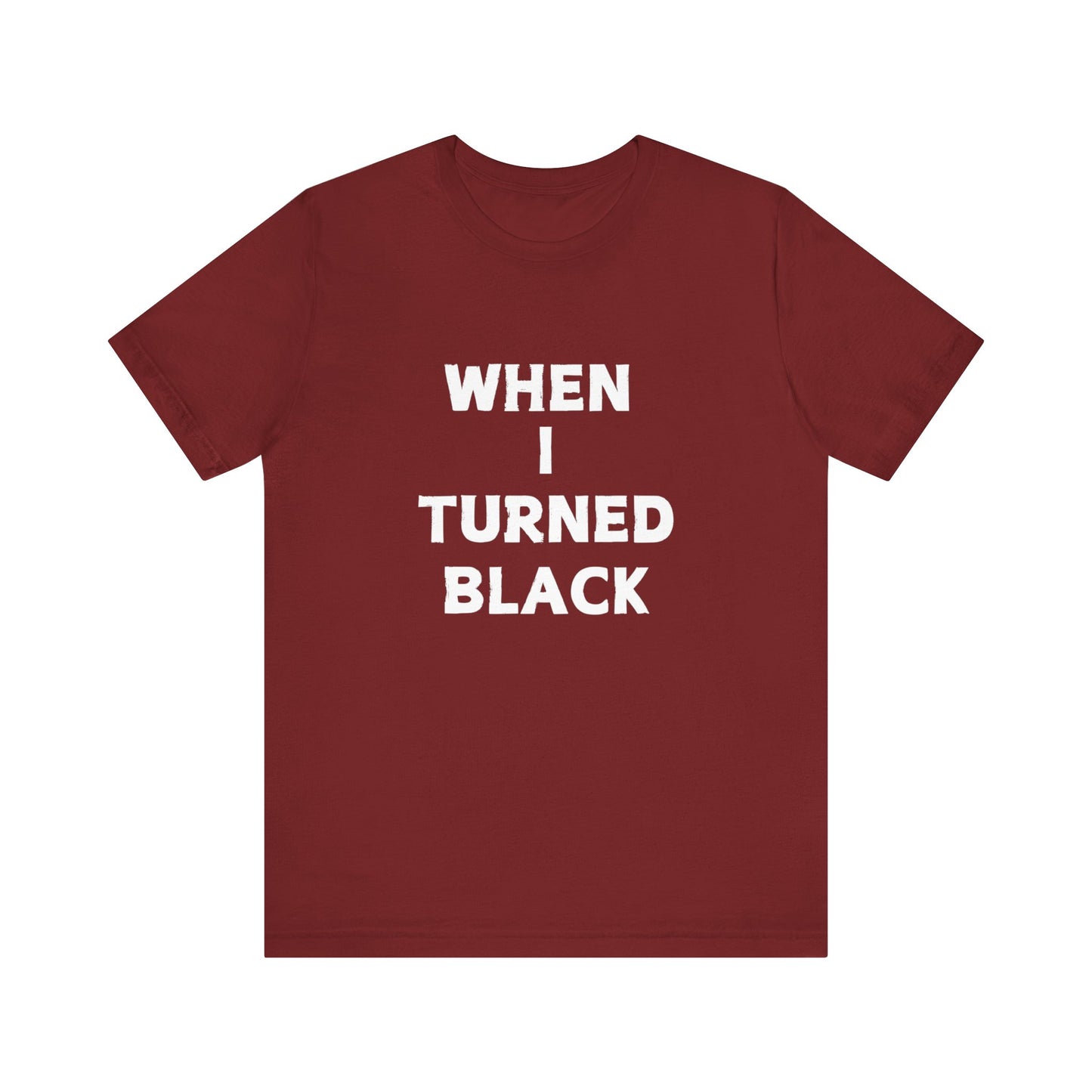 When I Turned Black Unisex Graphic Short Sleeve Tee