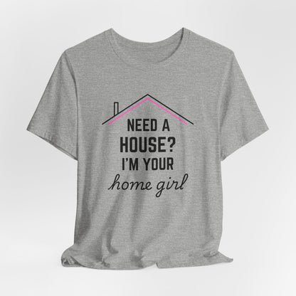 Need A House? I'm Your Home Girl Short Sleeve Tee