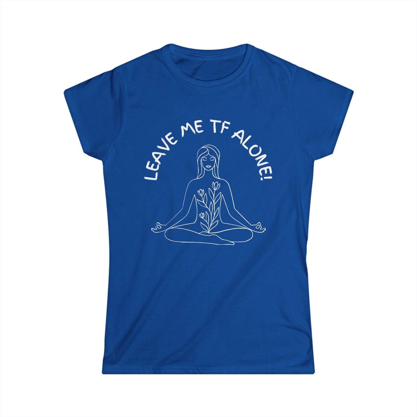 Leave Me TF Alone! Women's Meditation Softstyle Tee