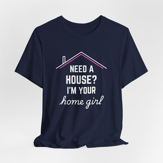 Need A House? I'm Your Home Girl Short Sleeve Tee