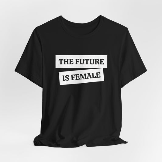 The Future Is Female Unisex Graphic Short Sleeve Tee