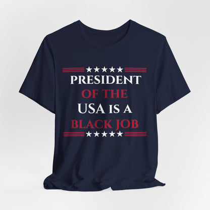 President of the USA is a Black Job Unisex Jersey Short Sleeve Tee