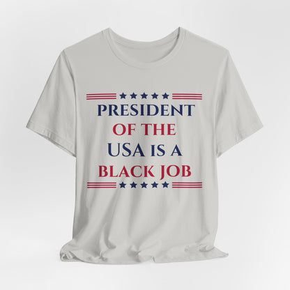 President of the USA is a Black Job Unisex Jersey Short Sleeve Tee