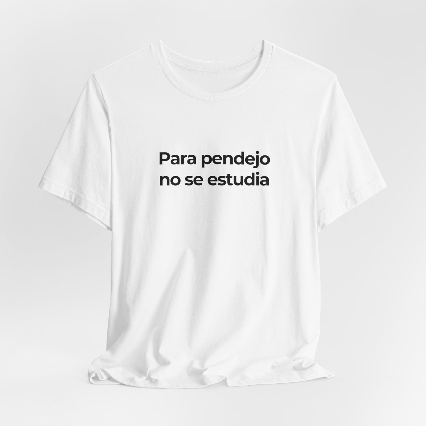 Para Pendejo No Se Estudia Tee - Bold and Witty Statement Shirt