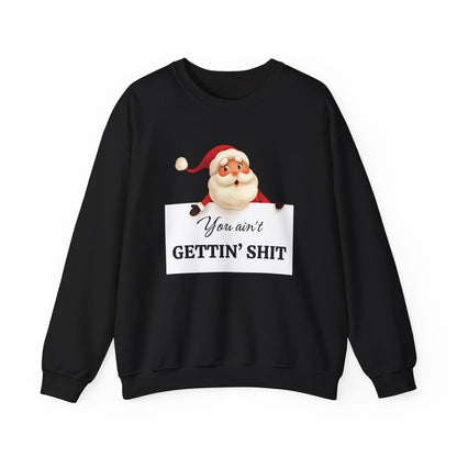 Funny Santa Christmas Unisex Sweatshirt, You ain't GETTIN' SHIT