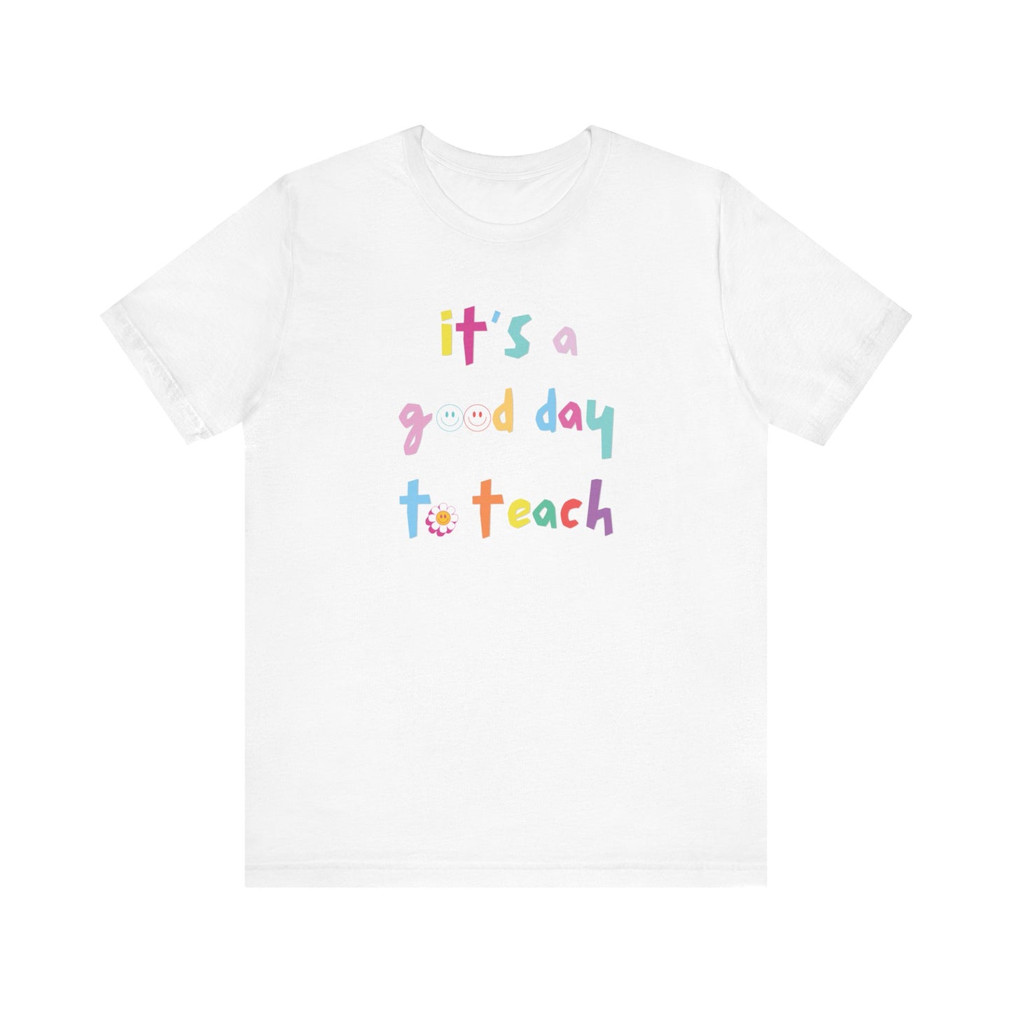 It's a Good Day to Teach Multicolor Letter Tee