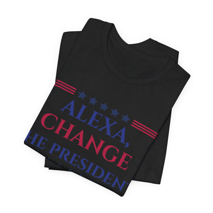 ALEXA, CHANGE THE PRESIDENT Unisex Jersey Short Sleeve Tee