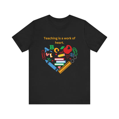 Teaching is a Work of Heart T-Shirt - Unisex Teacher Tee