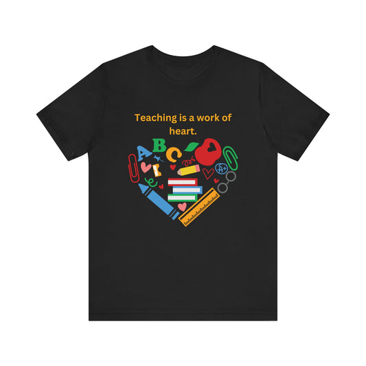 Teaching is a Work of Heart T-Shirt - Unisex Teacher Tee