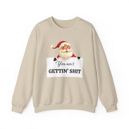 Funny Santa Christmas Unisex Sweatshirt, You ain't GETTIN' SHIT