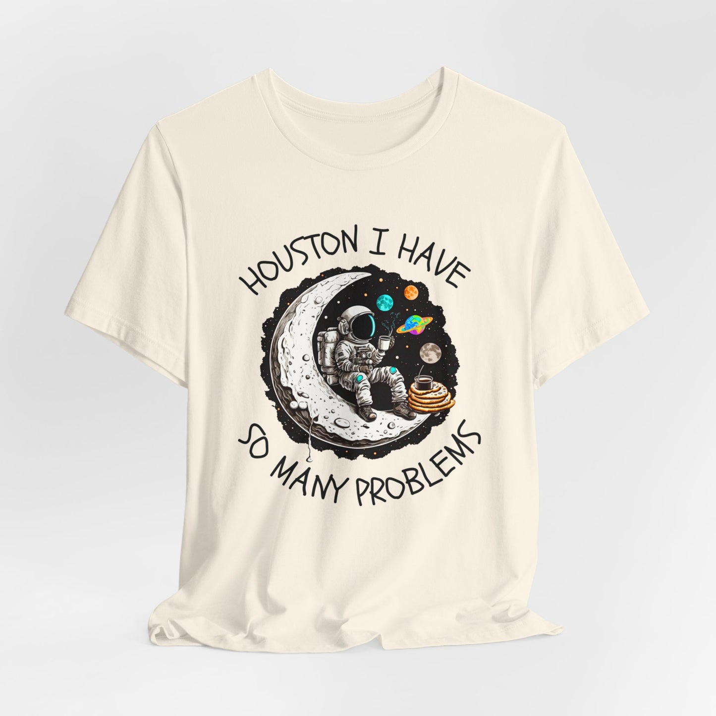 Houston, I Have So Many Problems Tee