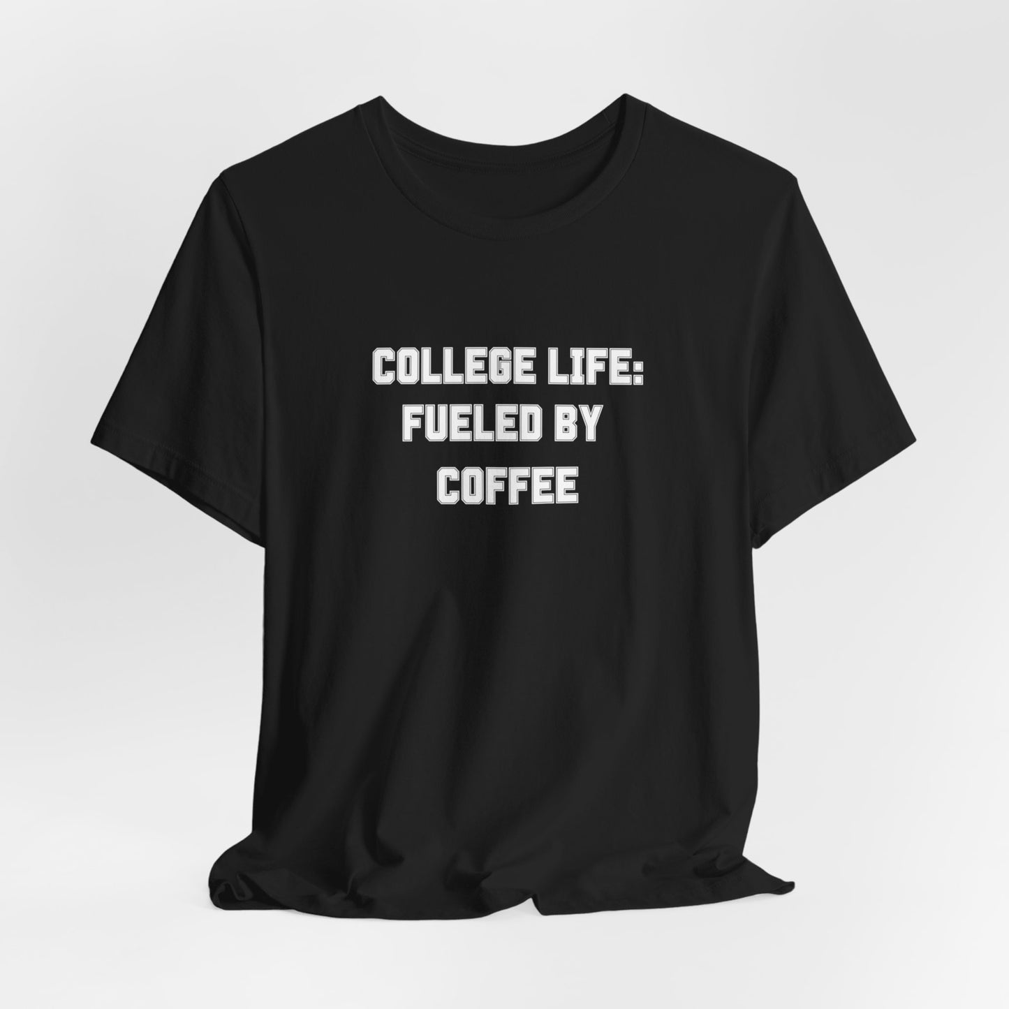 College Life: Fueled by Coffee Tee - Classic Comfort for Busy Students