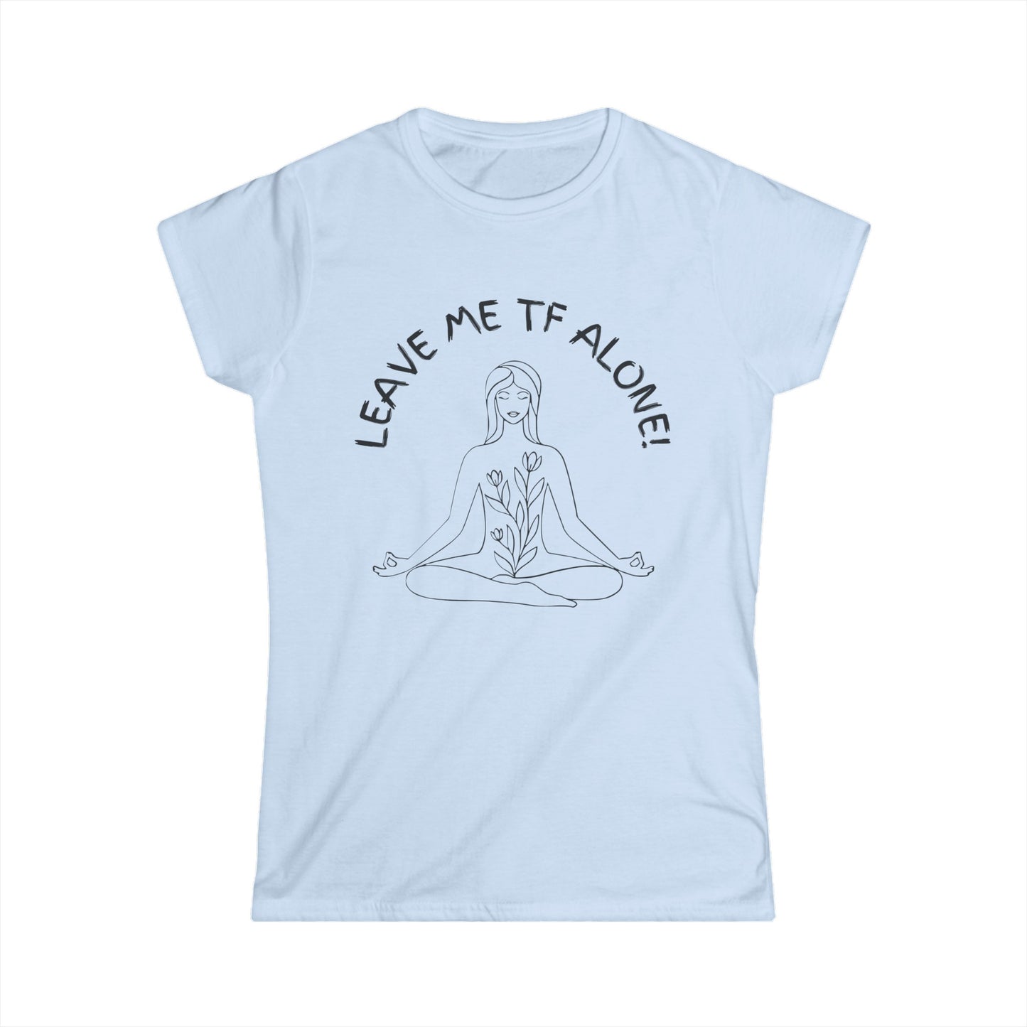 Leave Me TF Alone! Women's Meditation Softstyle Tee