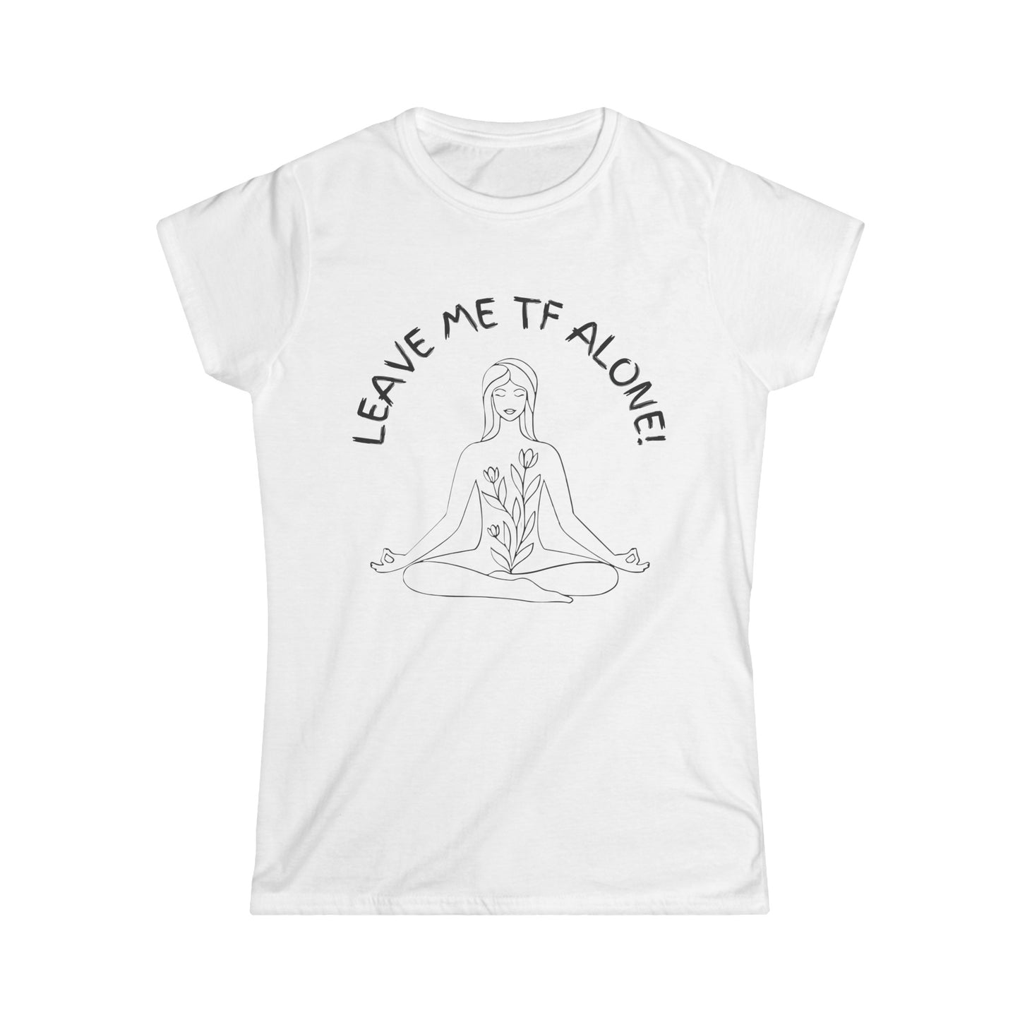 Leave Me TF Alone! Women's Meditation Softstyle Tee