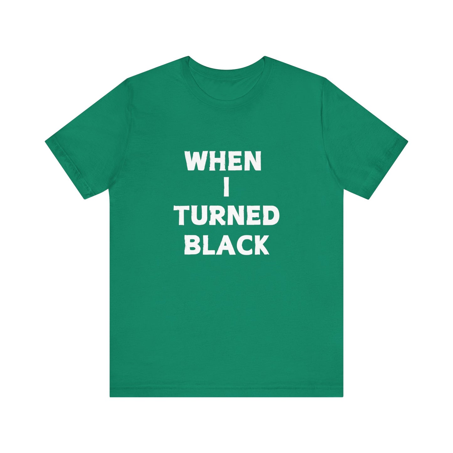 When I Turned Black Unisex Graphic Short Sleeve Tee