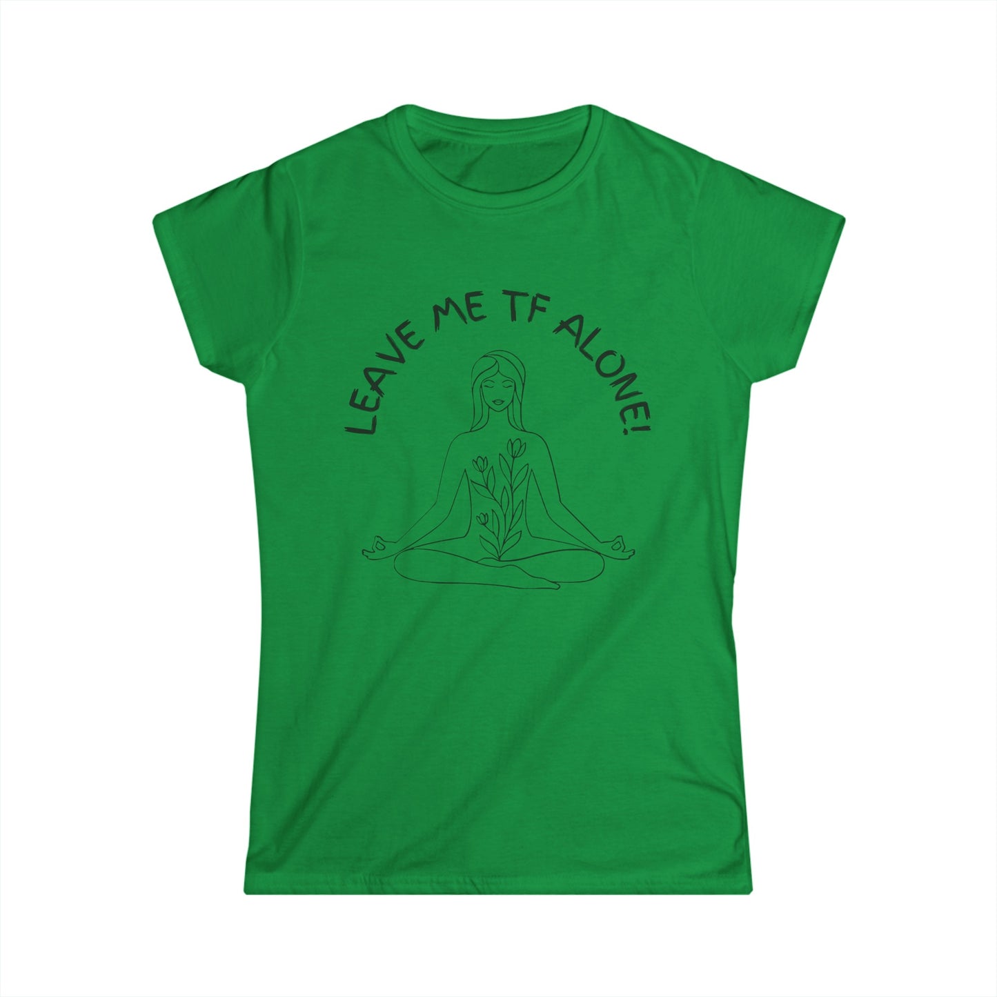 Leave Me TF Alone! Women's Meditation Softstyle Tee