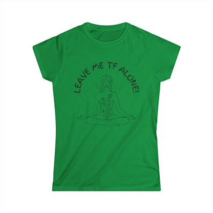 Leave Me TF Alone! Women's Meditation Softstyle Tee