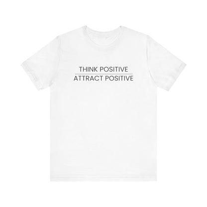 Think Positive Attract Positive Tee