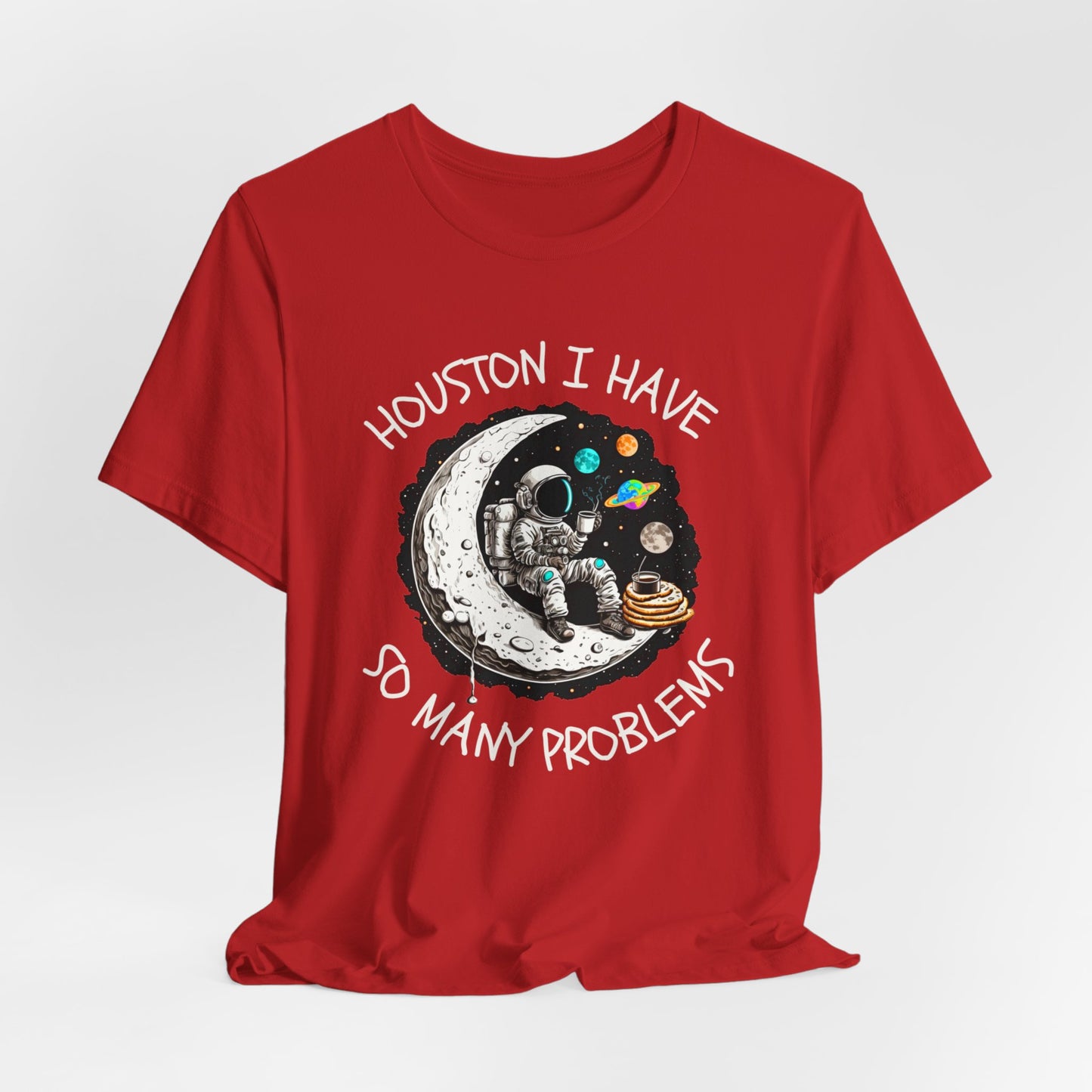 Houston, I Have So Many Problems Tee